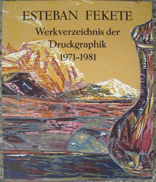 Esteban Fekete - Werkverzeichnis 1971 - 1981 mit handsign. Farbholzschnitt kopen? Bied vanaf 35!