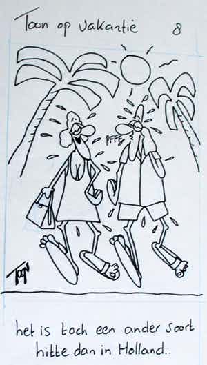 Toon van Driel - Pentekening: Toon op vakantie - "Het is toch een ander soort hitte dan..." verkocht voor € 55!